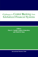 Challenges to Central Banking from Globalized Financial Systems: Papers Presented at the Ninth Conference on Central Banking, Washington, D.C., September 16-17, 2002