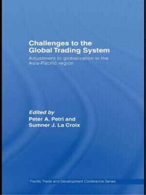 Challenges to the Global Trading System: Adjustment to Globalization in the Asia-Pacific Region - La Croix, Sumner (Editor), and Petri, Peter (Editor)