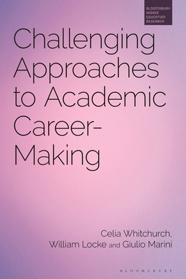 Challenging Approaches to Academic Career-Making - Whitchurch, Celia, and Locke, William, and Marini, Giulio