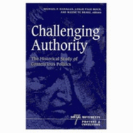 Challenging Authority: The Historical Study of Contentious Politics Volume 7 - Hanagan, Michael P, and Moch, Leslie Page (Contributions by), and Te Brake, Wayne (Contributions by)