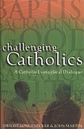 Challenging Catholics: A Catholic Evangelical Dialogue