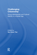 Challenging Citizenship: Group Membership and Cultural Identity in a Global Age