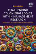 Challenging Colonizing Logics Within Management Research: Towards a Broader View of Management
