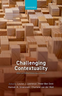 Challenging Contextuality: Bibles and Biblical Scholarship in Context - Lawrence, Louise J. (Volume editor), and Smit, Peter-Ben (Volume editor), and Strmmen, Hannah M. (Volume editor)