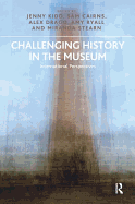 Challenging History in the Museum: International Perspectives