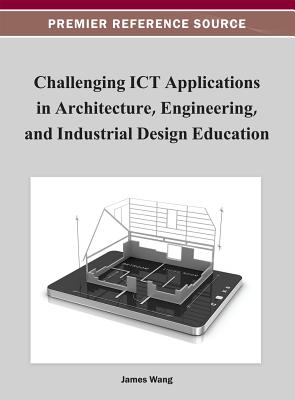 Challenging ICT Applications in Architecture, Engineering, and Industrial Design Education - Wang, James