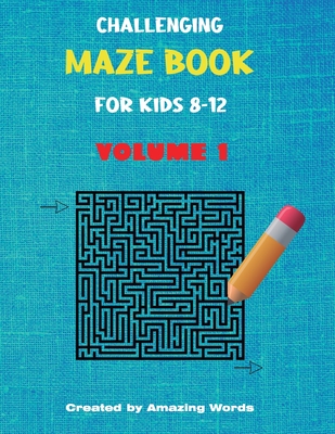Challenging Maze Book for Kids 8-12 Volume 1 (Kids Activity Book) - Words, Amazing