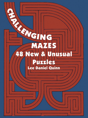 Challenging Mazes: 48 New & Unusual Puzzles - Quinn, Lee Daniel