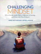 Challenging Mindset: Why a Growth Mindset Makes a Difference in Learning - And What to Do When It Doesn't