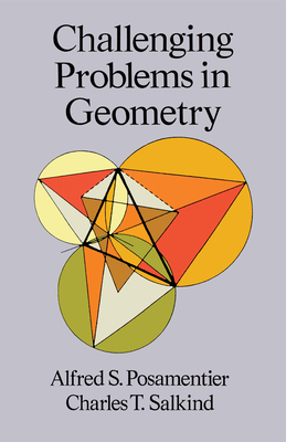 Challenging Problems in Geometry - Posamentier, Alfred S, Dr., and Salkind, Charles T