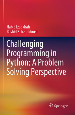 Challenging Programming in Python: A Problem Solving Perspective - Izadkhah, Habib, and Behzadidoost, Rashid