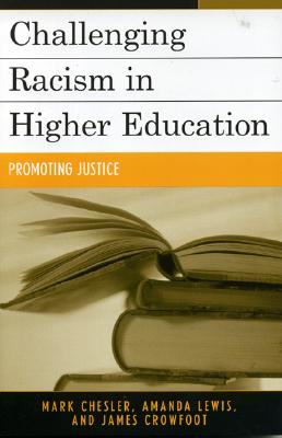 Challenging Racism in Higher Education: Promoting Justice - Chesler, Mark, and Lewis, Amanda E, and Crowfoot, James E