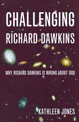 Challenging Richard Dawkins: Why Richard Dawkins Is Wrong about God - Jones, Kathleen, RN, Rm