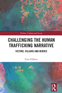 Challenging the Human Trafficking Narrative: Victims, Villains, and Heroes