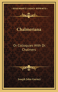 Chalmeriana: Or Colloquies with Dr. Chalmers