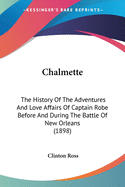 Chalmette: The History Of The Adventures And Love Affairs Of Captain Robe Before And During The Battle Of New Orleans (1898)