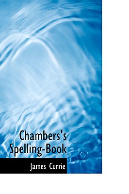 Chambers's Spelling-Book - Currie, James