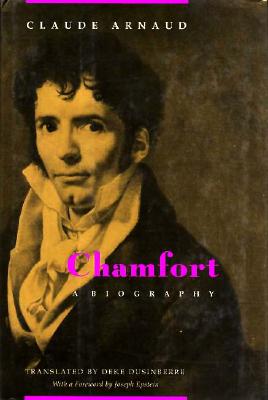 Chamfort: A Biography - Arnaud, Claude, and Dusinberre, Deke (Translated by)