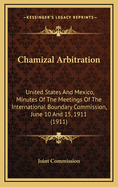 Chamizal Arbitration: United States and Mexico, Minutes of the Meetings of the International Boundary Commission, June 10 and 15, 1911 (1911)