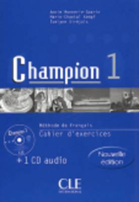 Champion 1: M?thode De Fran?ais: Cahier Dexercices (+ 1 Cd Audio) - Monnerie-Goarin, Annie & Kempf, Marie-Chantal & Sir?jols, Evelyne