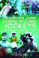 Champion Jump Horse Racing Jockeys: From 1945 to Present Day