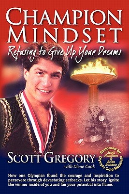 Champion Mindset: Refusing to Give Up Your Dreams - Gregory, Scott, and Abbott, Candy (Designer)
