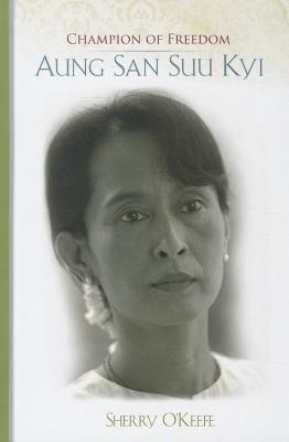 Champion of Freedom: Aung San Suu Kyi - O'Keefe, Sherry