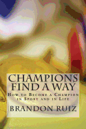 Champions Find a Way: How to Become a Champion in Sport and in Life