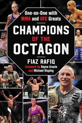 Champions of the Octagon: One-On-One with Mma and Ufc Greats - Rafiq, Fiaz, and Gracie, Royce (Foreword by), and Bisping, Michael (Foreword by)