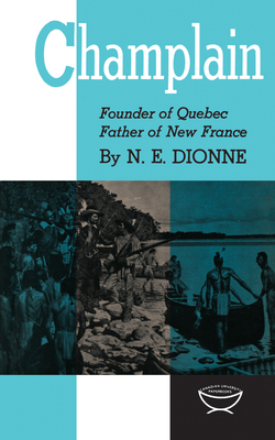 Champlain: Founder of Quebec, Father of New France - Dionne, Narcisse-Eutrope