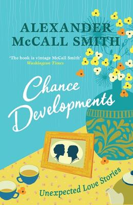 Chance Developments: Unexpected Love Stories - McCall Smith, Alexander