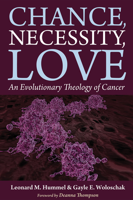 Chance, Necessity, Love - Hummel, Leonard M, and Woloschak, Gayle E, and Thompson, Deanna (Foreword by)