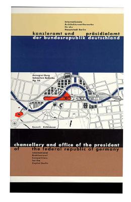 Chancellery and Office of the President of the Federal Republic of Germany: International Architectural Competitions for the Capital Berlin - Burg, Annegrat (Editor), and Redecke, Sebastian (Editor)