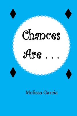 Chances Are . . . - Ruiz, Jessica, and Garcia, Melissa