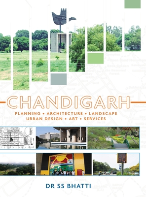 Chandigarh: Planning - Architecture - Landscape - Urban Design - Art - Services - Bhatti, Ss, Dr.