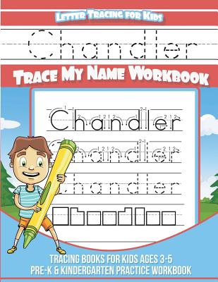 Chandler Letter Tracing for Kids Trace my Name Workbook: Tracing Books for Kids ages 3 - 5 Pre-K & Kindergarten Practice Workbook - Davis, Yolie