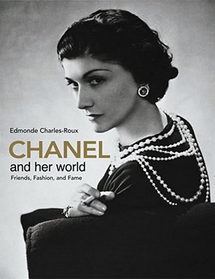 Chanel and Her World: Friends, Fashion, and Fame - Charles-Roux, Edmonde