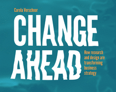 Change Ahead: How Research and Design are Transforming Business Strategy