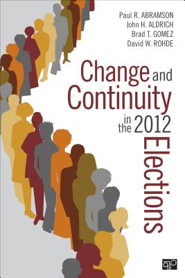 Change and Continuity in the 2012 Elections - Abramson, Paul R., and Aldrich, John, and Gomez, Brad T.