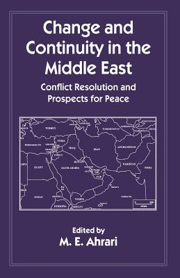 Change and Continuity in the Middle East: Conflict Resolution and Prospects for Peace - Ahrari, M E (Editor)