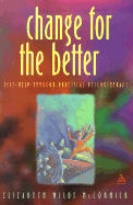 Change for the Better: Self-Help Through Practical Psychotherapy - Wilde McCormick, Elizabeth