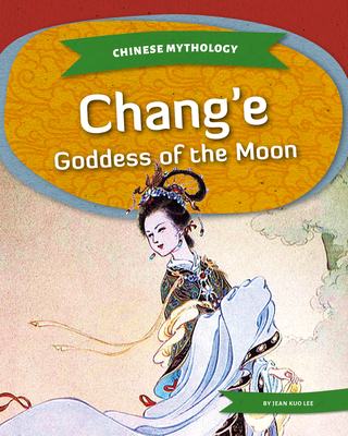 Chang'e: Goddess of the Moon: Goddess of the Moon - Lee, Jean Kuo