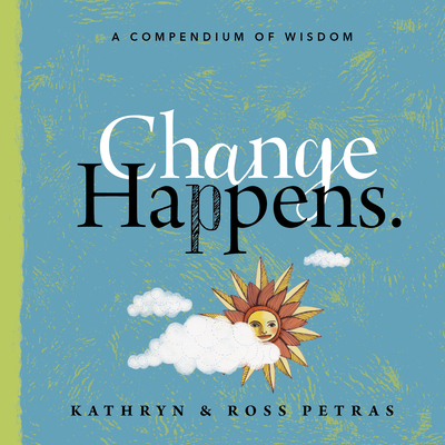 Change Happens: A Compendium of Wisdom - Petras, Kathryn, and Petras, Ross