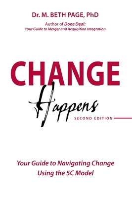 Change Happens: Your Guide to Navigating Change using the 5C Model - Page, M Beth