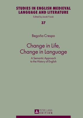 Change in Life, Change in Language: A Semantic Approach to the History of English - Crespo Garcia, Maria Begoa