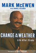 Change in the Weather: Life After Stroke - McEwen, Mark, and Cosby, Bill, and Paisner, Daniel