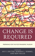 Change Is Required: Preparing for the Post-Pandemic Museum