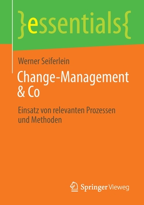 Change-Management & Co: Einsatz von relevanten Prozessen und Methoden - Seiferlein, Werner