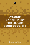 Change Management for Library Technologists: A Lita Guide
