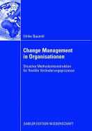 Change Management in Organisationen: Situative Methodenkonstruktion Fr Flexible Vernderungsprozesse